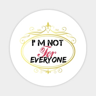 I'm Not For Everyone, women gift, wife gift, men gifts, Magnet